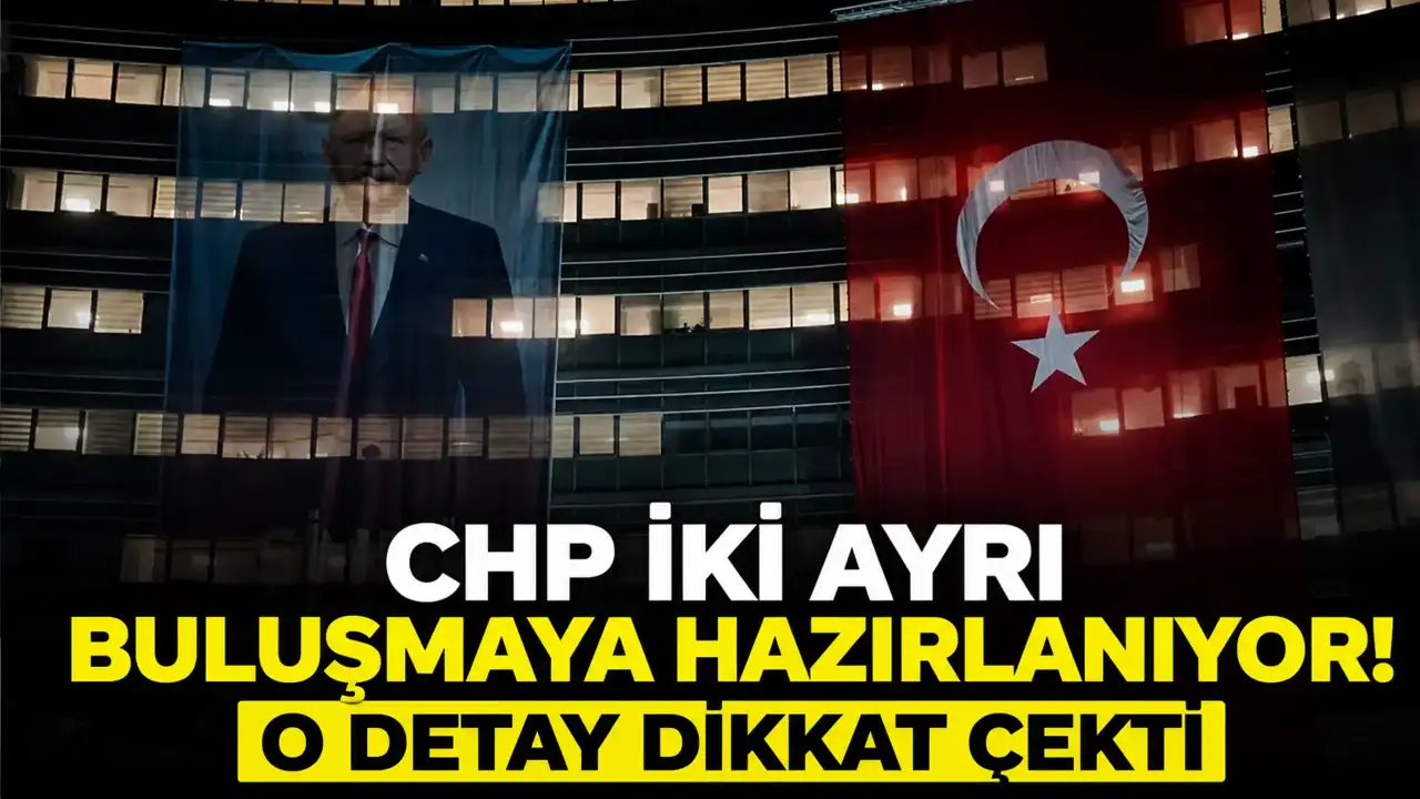 CHP iki ayrı buluşmaya hazırlanıyor
