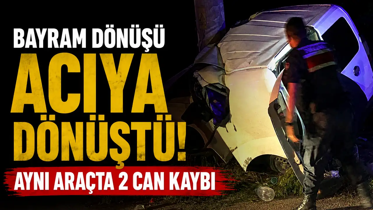 Bayram dönüşü acıya dönüştü! Aynı araçta 2 can kaybı