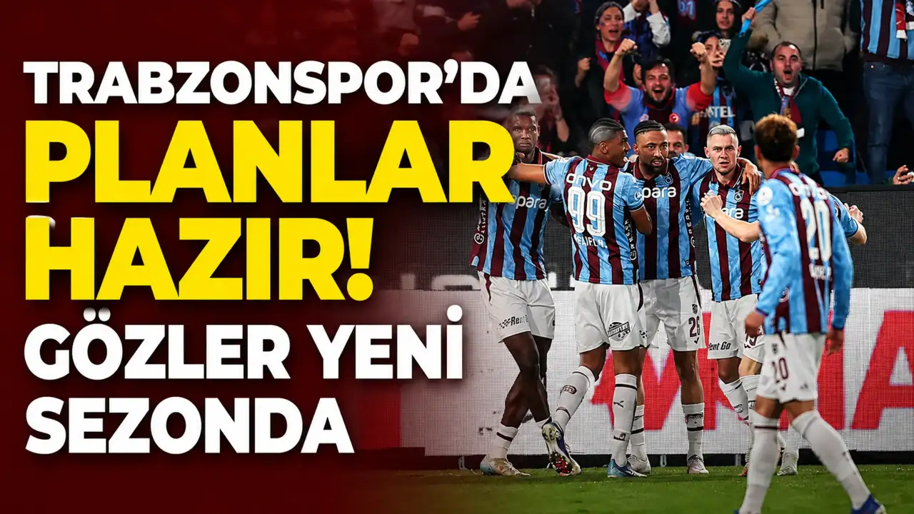 Trabzonspor'da planlar hazır! Gözler yeni sezonda