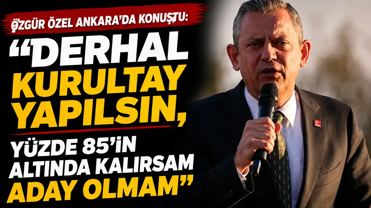 Özgür Özel Ankara'da konuştu: “Derhal kurultay yapılsın, Yüzde 85’in altında kalırsam aday olmam”