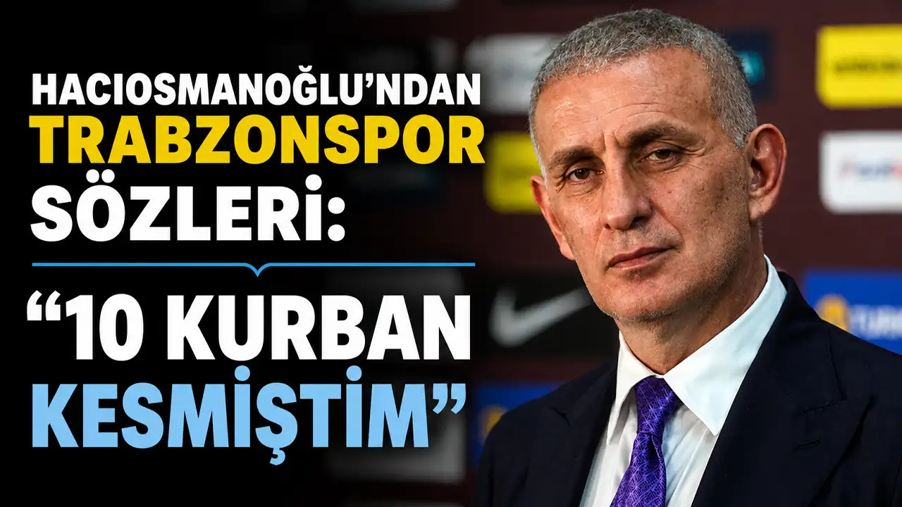 İbrahim Hacıosmanoğlu’ndan Trabzonspor sözleri: "10 kurban kesmiştim"
