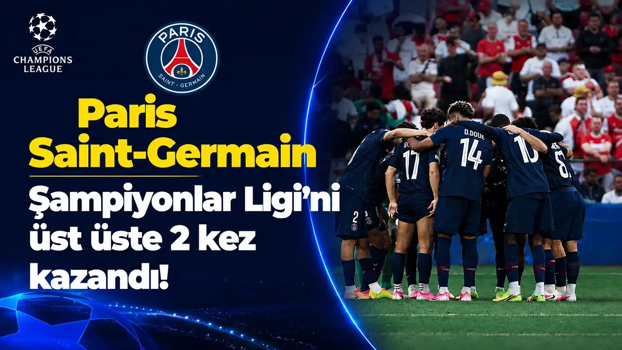 Paris Saint-Germain Şampiyonlar Ligi’ni üst üste 2 kez kazandı!