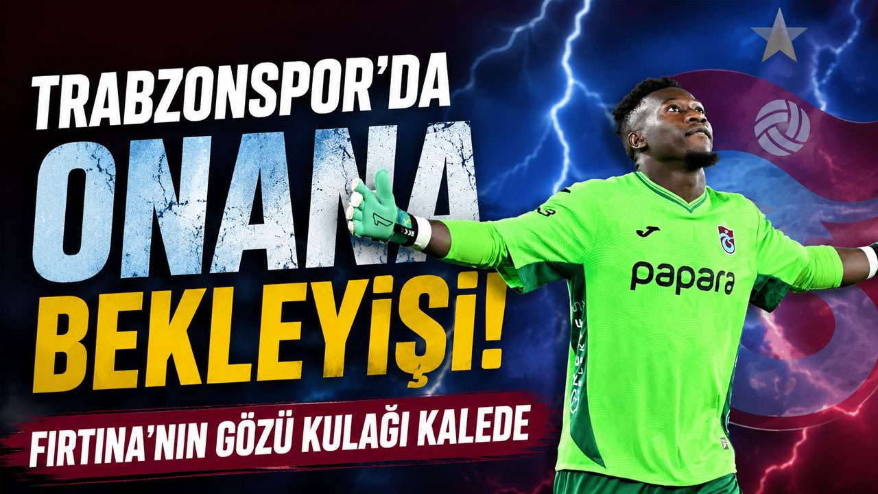 Trabzonspor’da Onana bekleyişi! Fırtına’nın gözü kulağı kalede