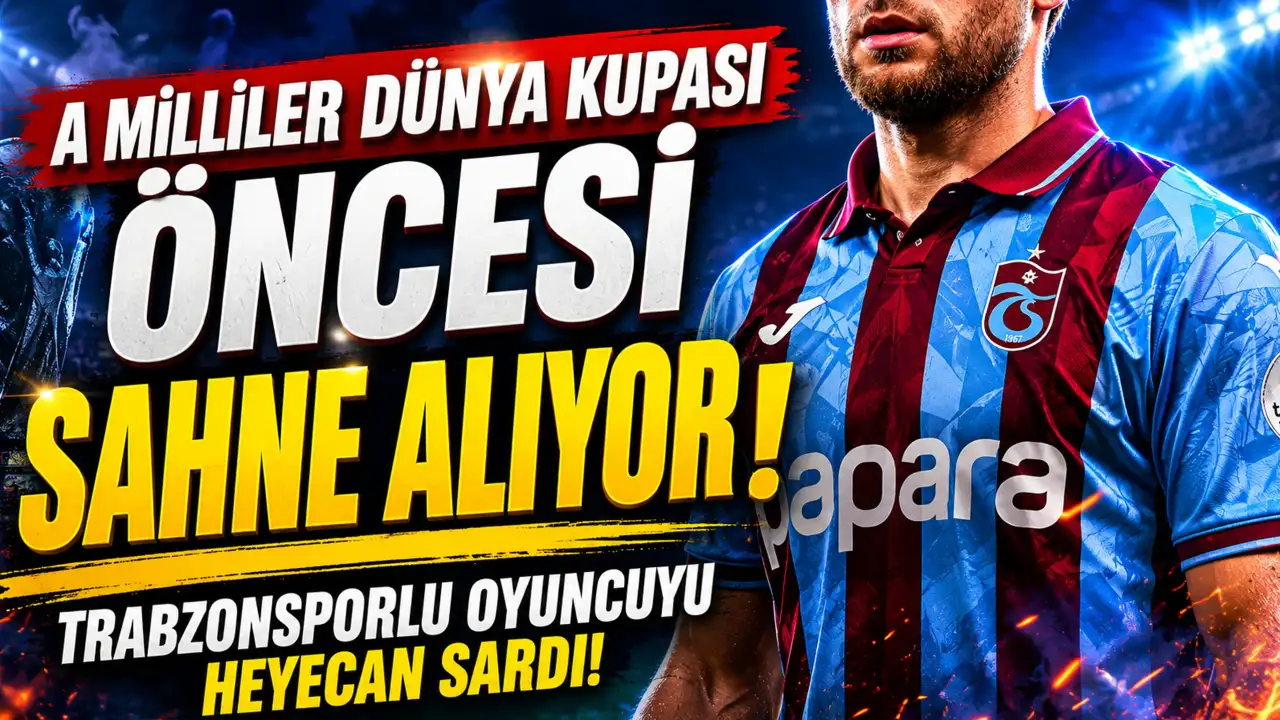 A Milliler Dünya Kupası öncesi sahne alıyor! Trabzonsporlu oyuncuyu heyecan sardı