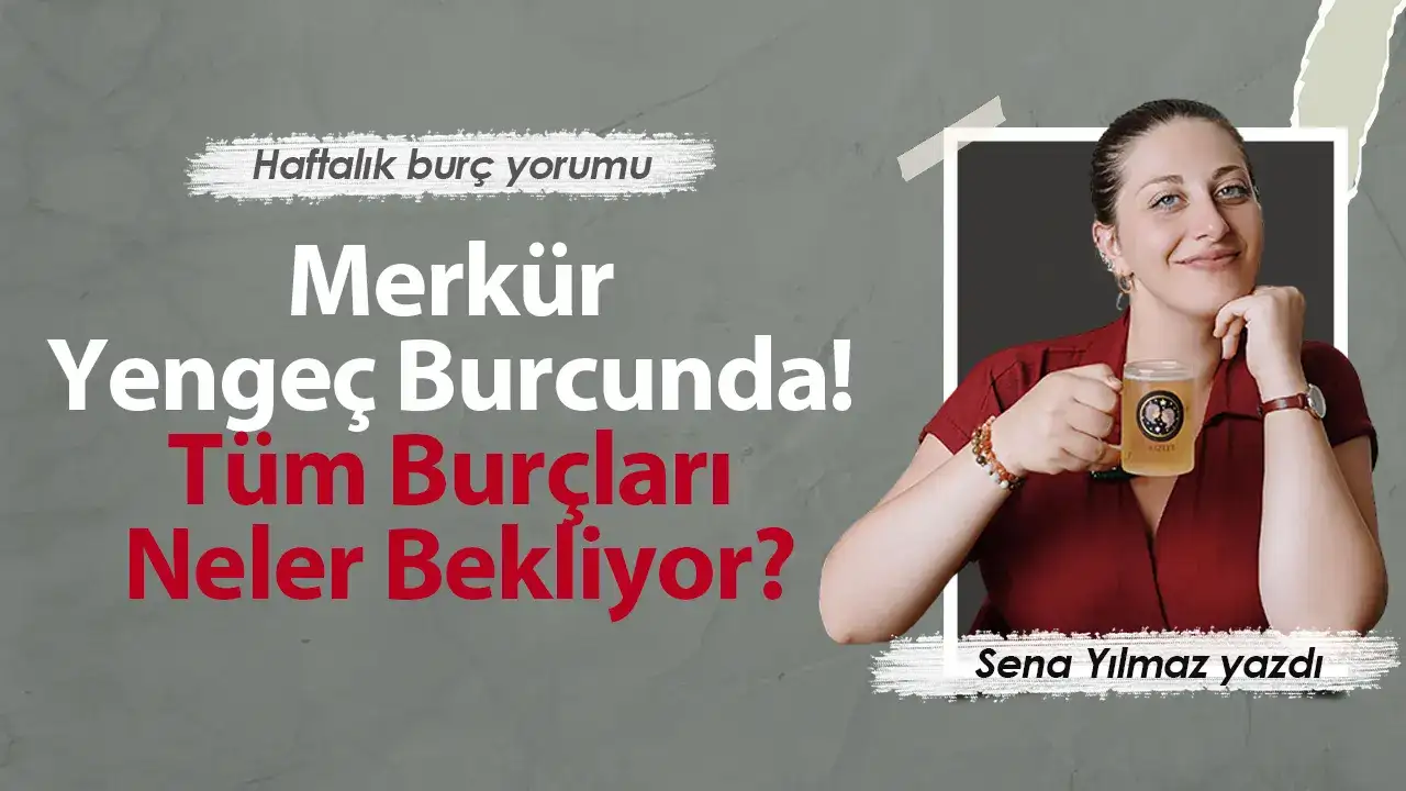 1-7 Haziran Haftası Burçları Neler Bekliyor? Merkür Yengeç Burcunda