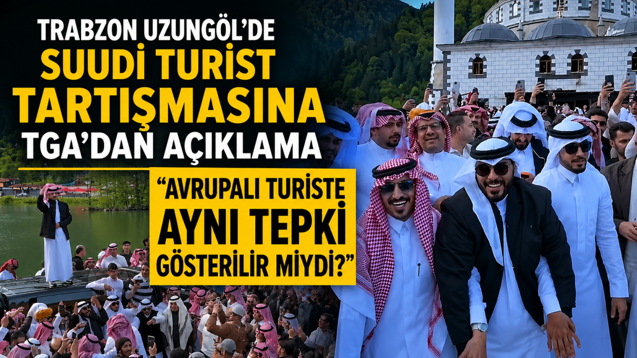 Trabzon Uzungöl’de Suudi turist tartışmasına TGA'dan açıklama "Avrupalı turiste aynı tepki gösterilir miydi?"