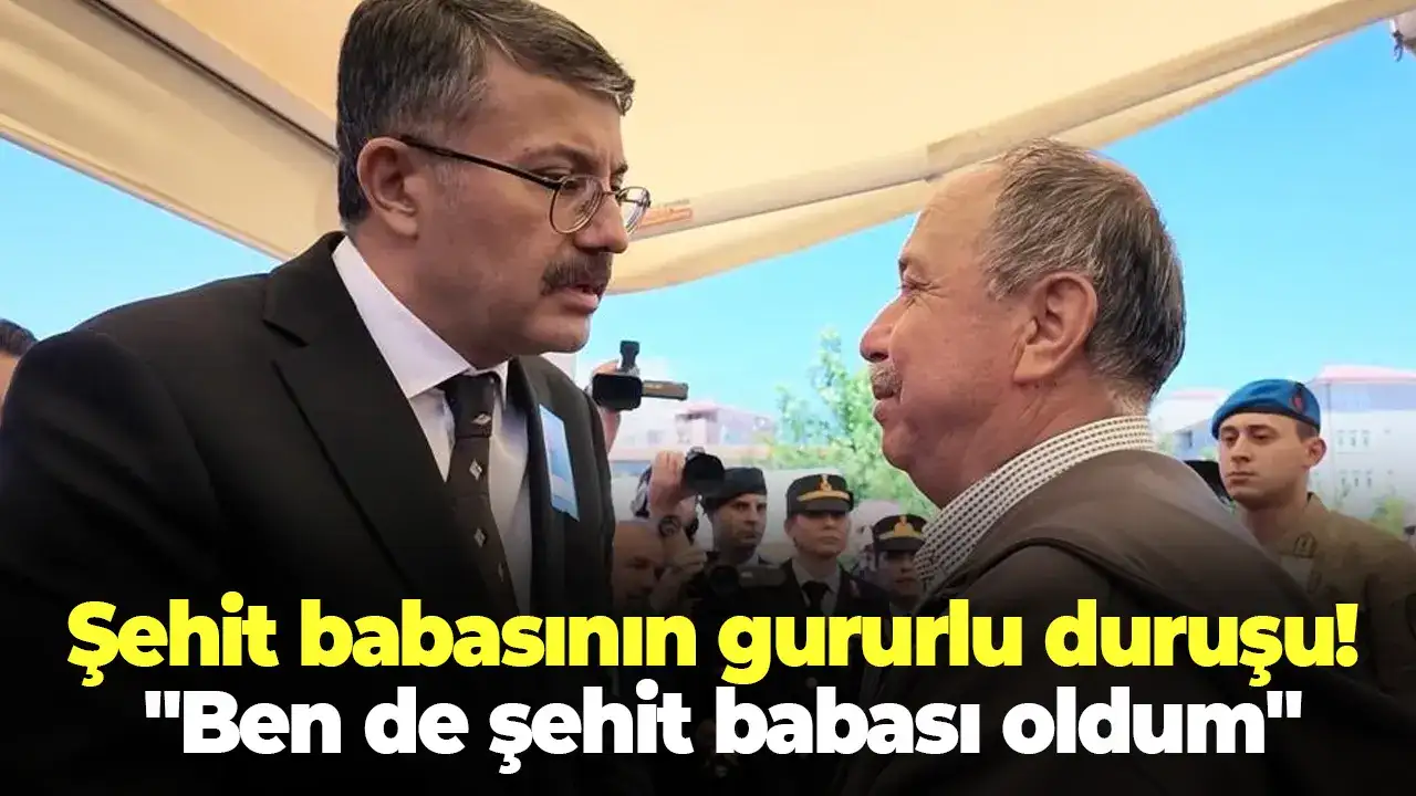 Şehit babasının gururlu duruşu! "Ben de şehit babası oldum"