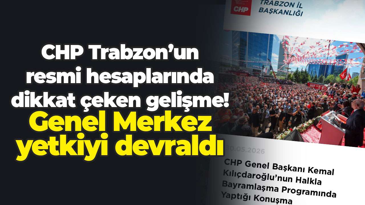 CHP Trabzon’un resmi hesaplarında dikkat çeken gelişme! Genel Merkez devraldı