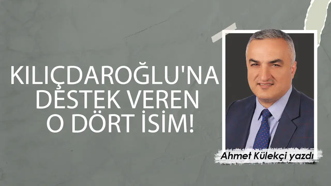 Kılıçdaroğlu'na destek veren o dört isim!