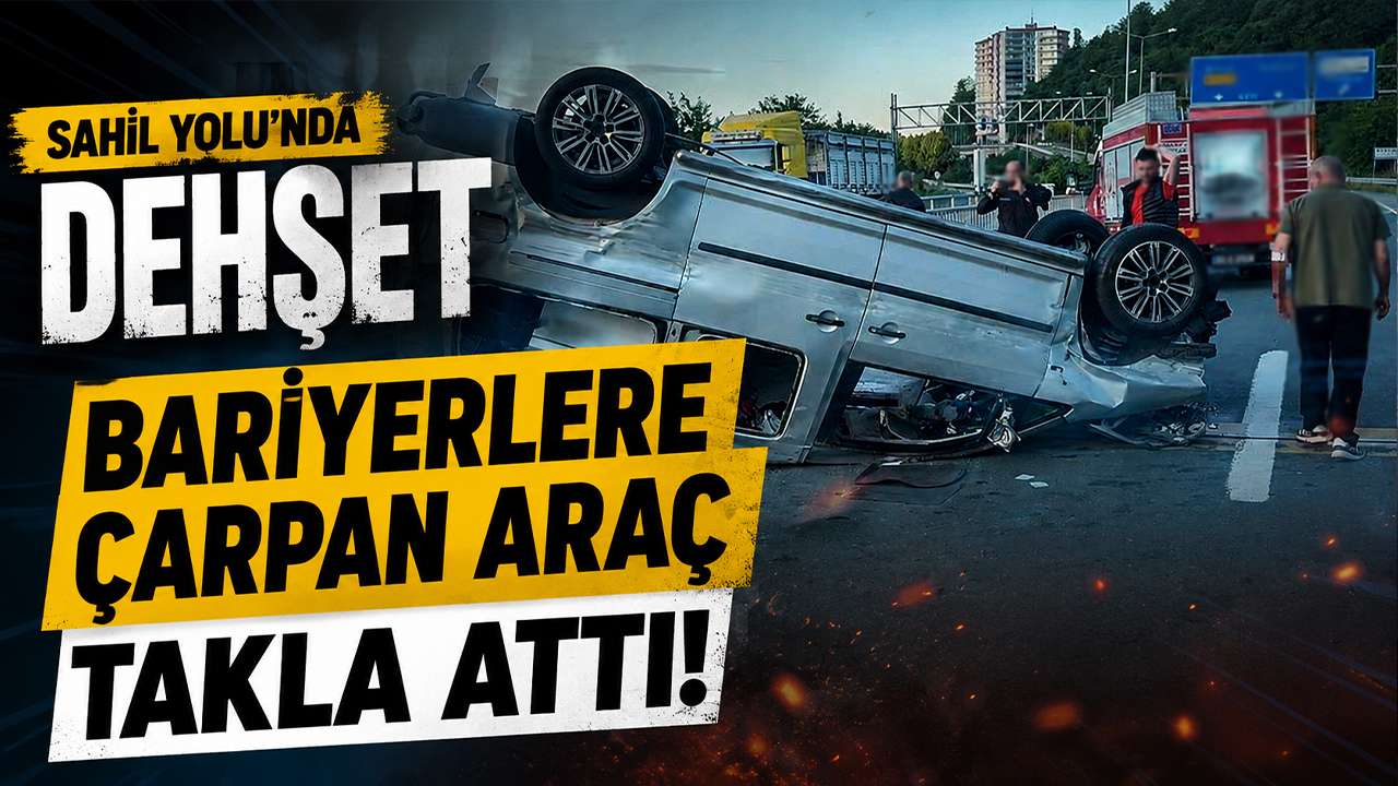 Sahil Yolu'nda dehşet: Bariyerlere çarpan araç takla attı