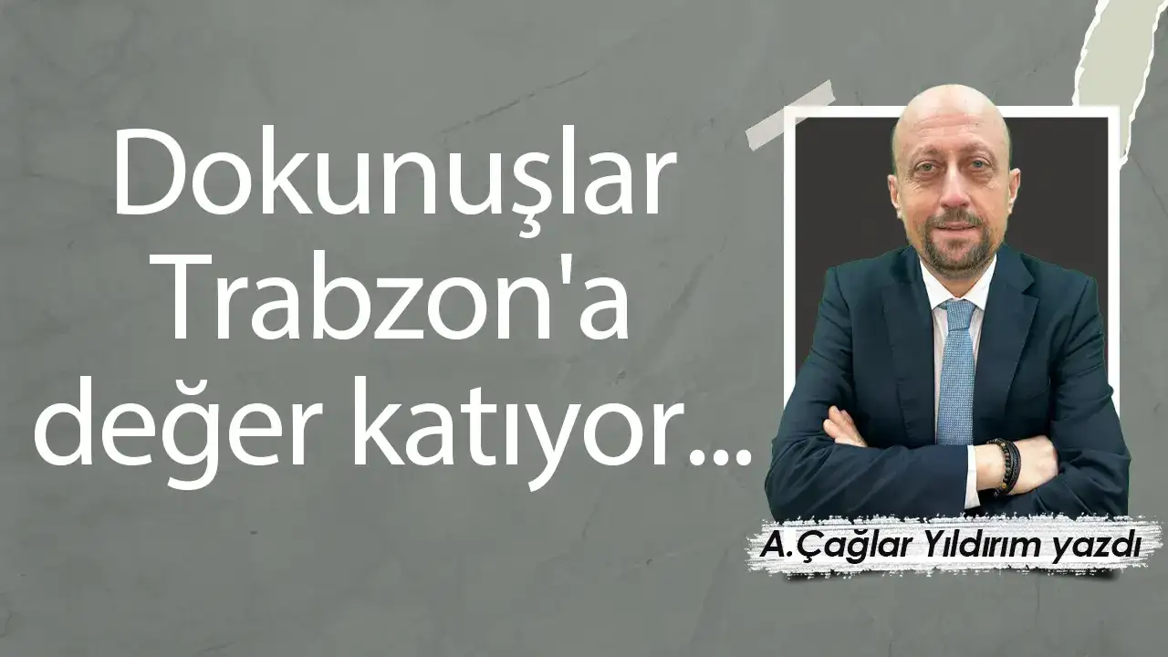 Dokunuşlar Trabzon'a değer katıyor...