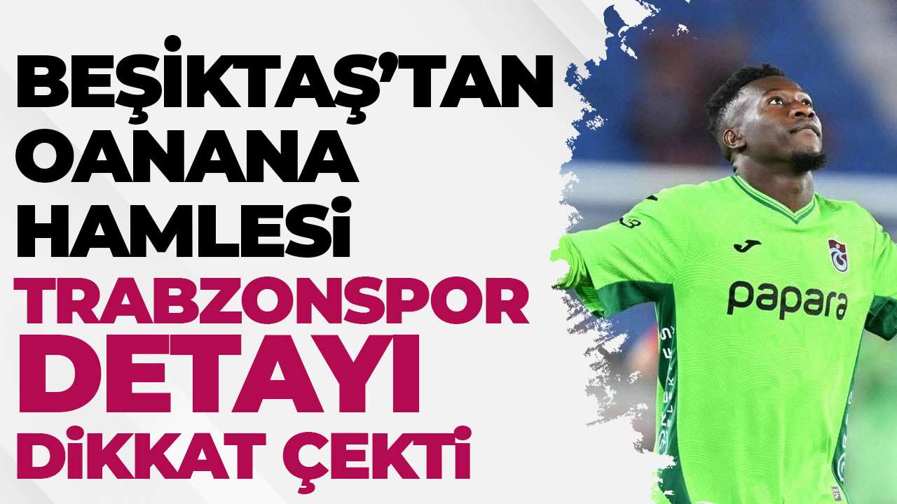 Beşiktaş'tan Onana hamlesi! Trabzonspor detayı dikkat çekti