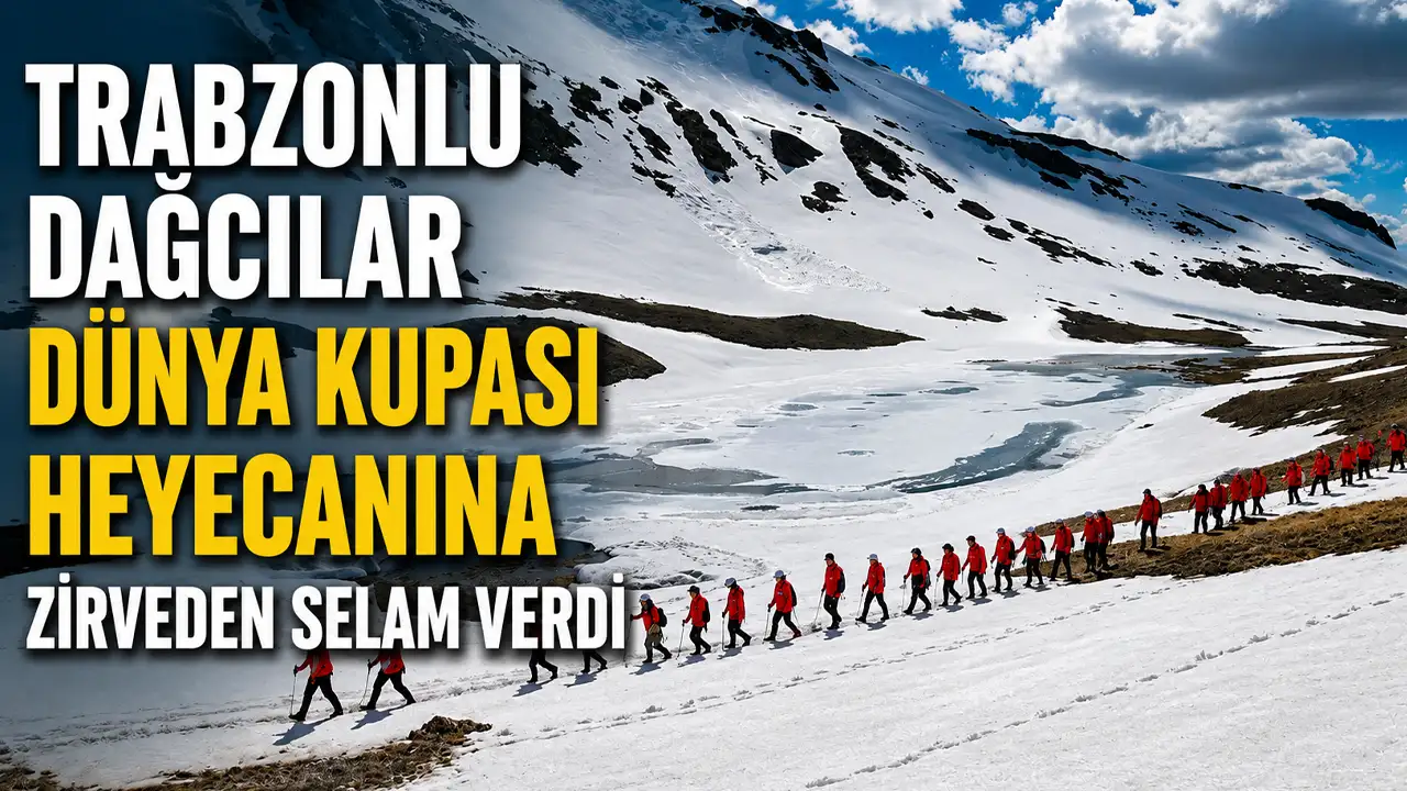 Trabzonlu dağcılar Dünya Kupası heyecanına zirveden selam verdi