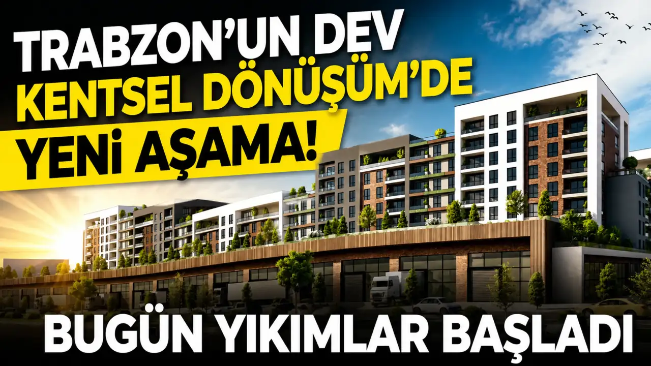 Trabzon’un dev Kentsel Dönüşüm’de yeni aşama: Bugün yıkımlar başladı