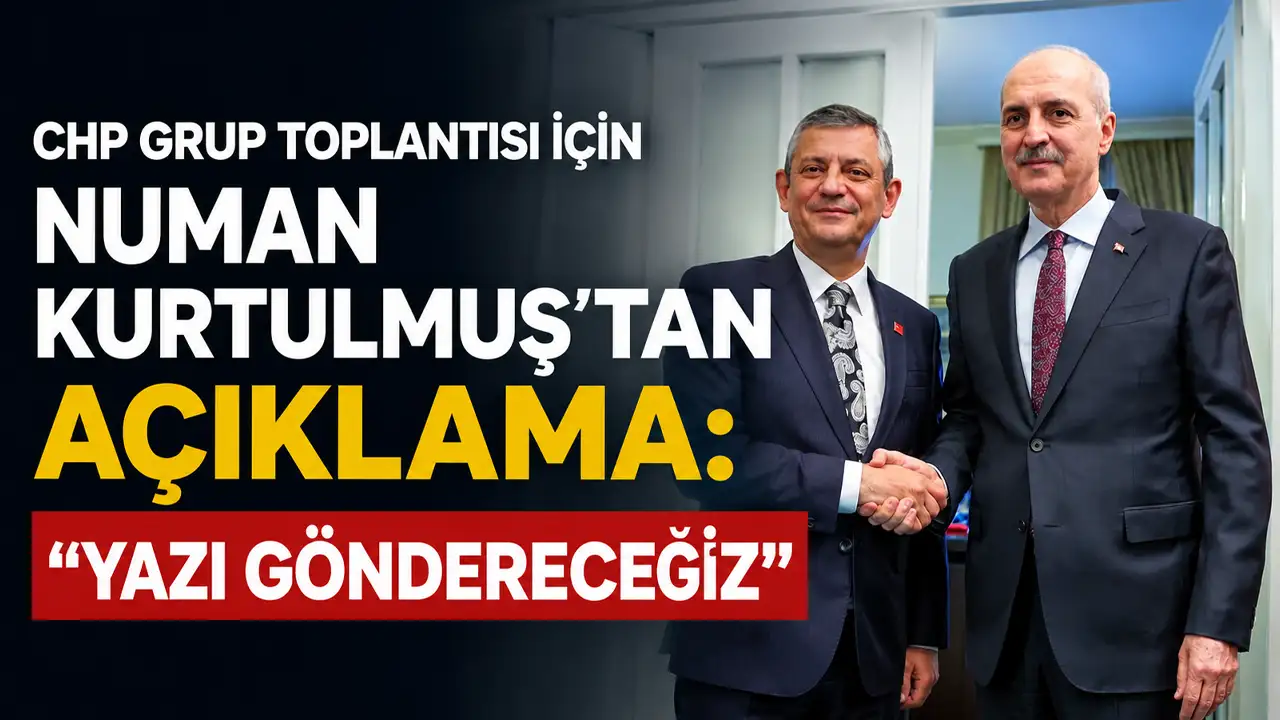 CHP Grup Toplantısı için Numan Kurtulmuş’tan açıklama: "Yazı göndereceğiz"