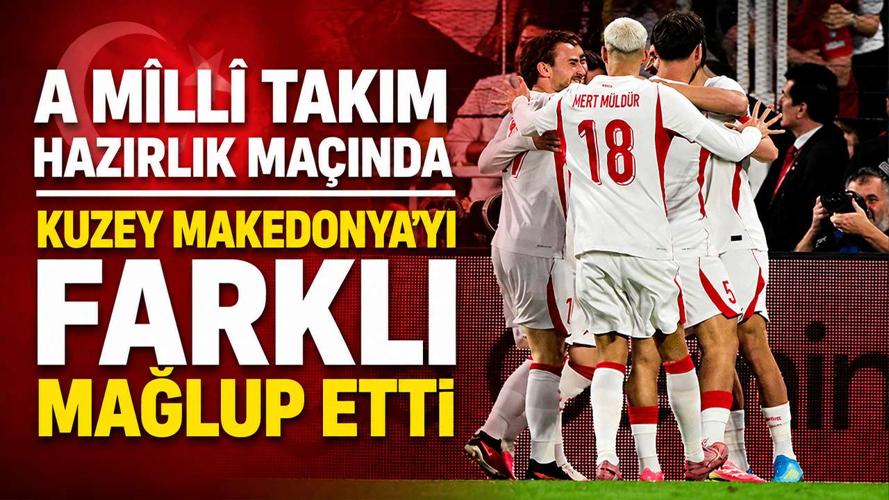 A Millî Takım hazırlık maçında Kuzey Makedonya’yı farklı mağlup etti