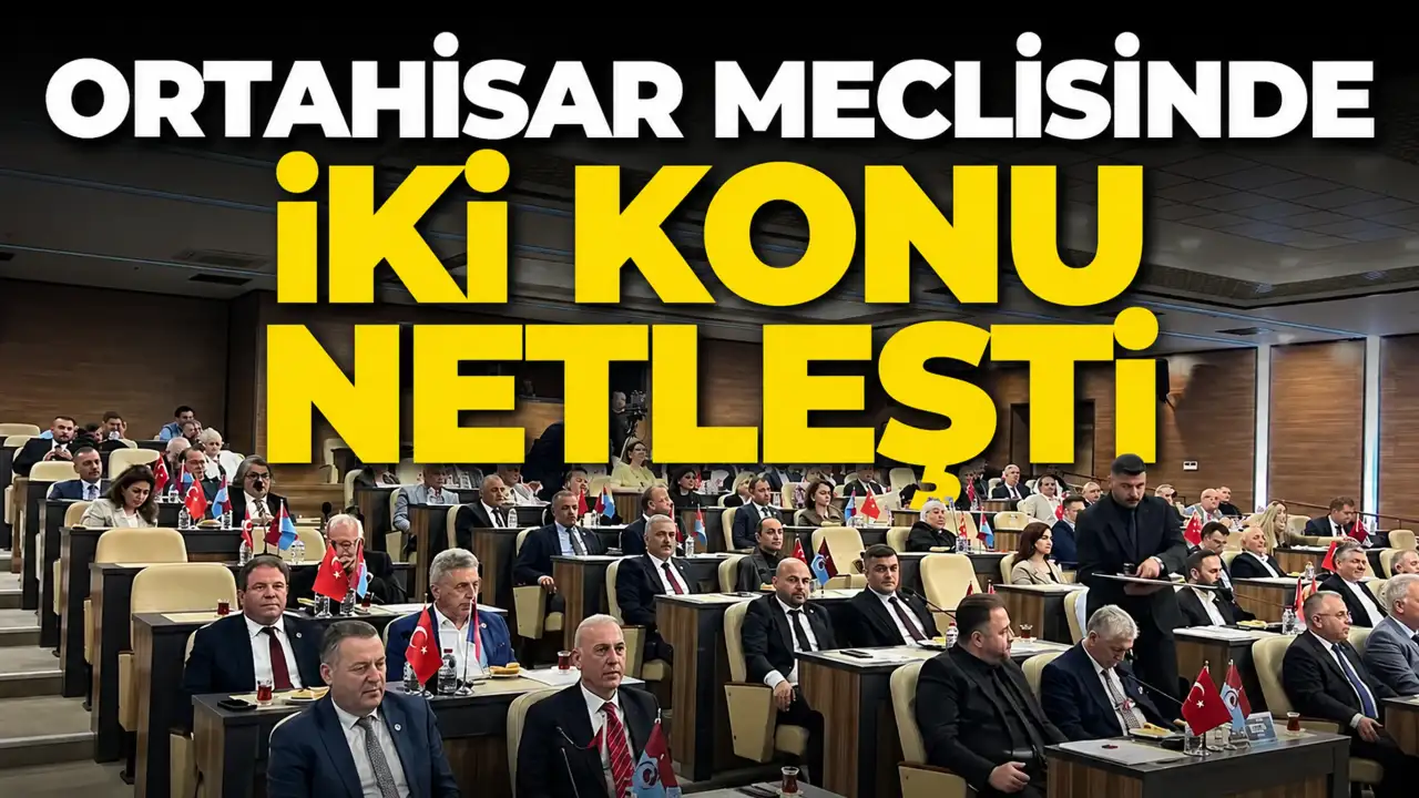 Ortahisar Meclisi'nde iki konu netleşti