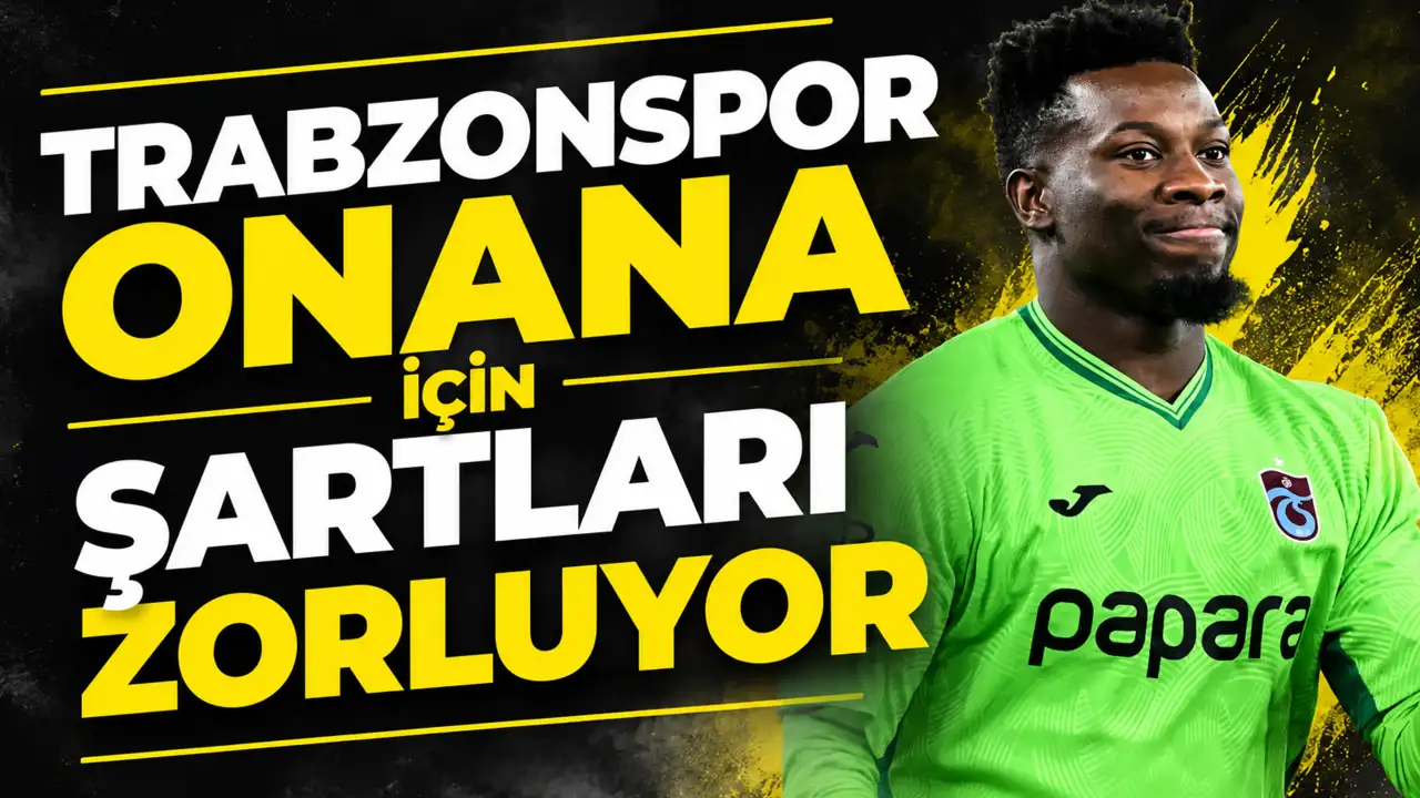 Trabzonspor, Onana için şartları zorluyor