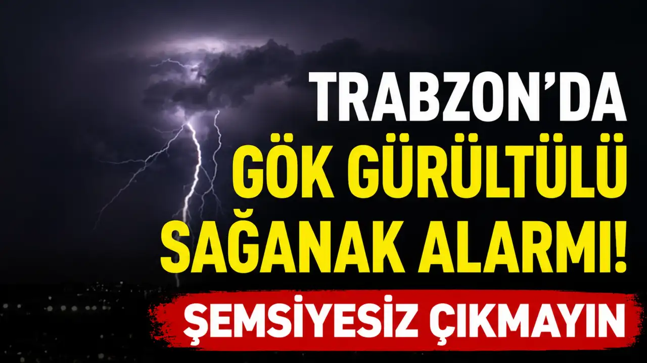 Trabzon’da gök gürültülü sağanak alarmı! Şemsiyesiz çıkmayın