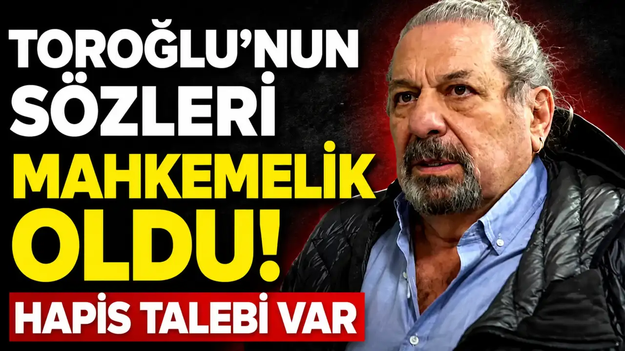 Erman Toroğlu hakkında 3 yıla kadar hapis talebi