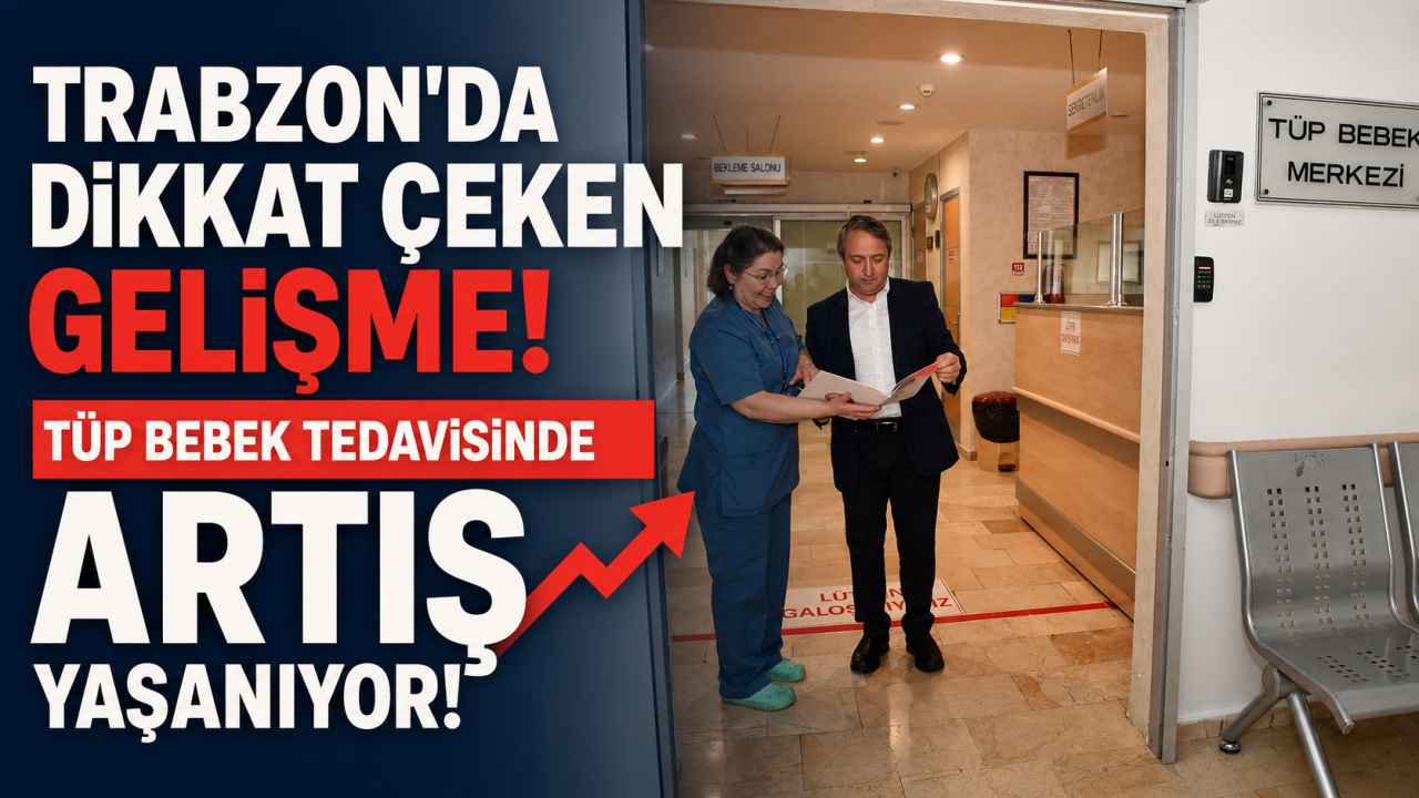 Trabzon’da dikkat çeken gelişme! Tüp bebek tedavisinde artış yaşanıyor