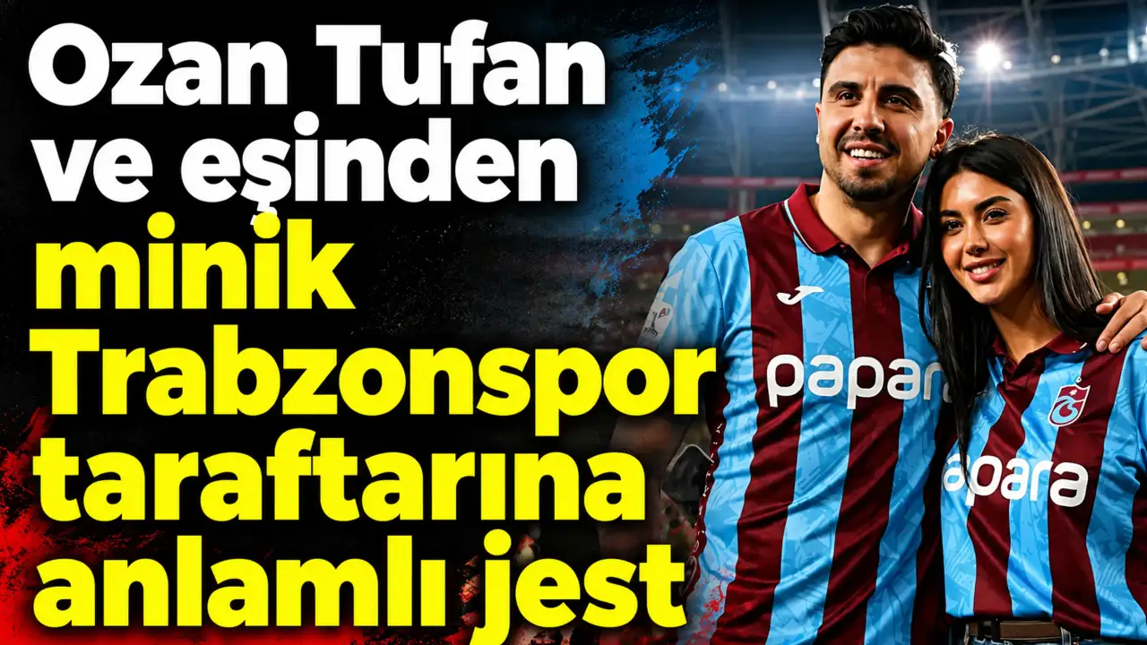 Ozan Tufan ve eşinden Minik Trabzonspor Taraftarına Anlamlı Jest