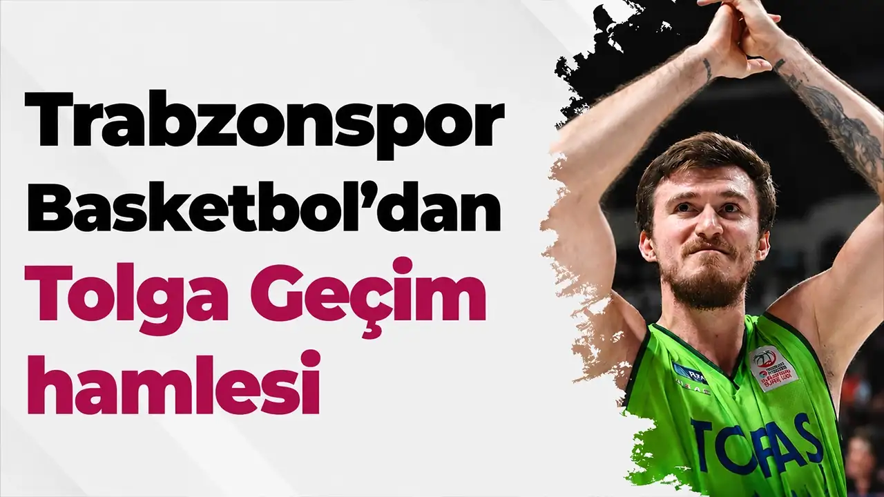 Trabzonspor Basketbol’dan Tolga Geçim hamlesi