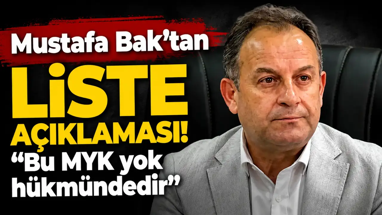 Mustafa Bak’tan liste açıklaması: 