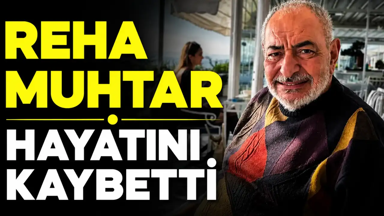 Reha Muhtar hayatını kaybetti