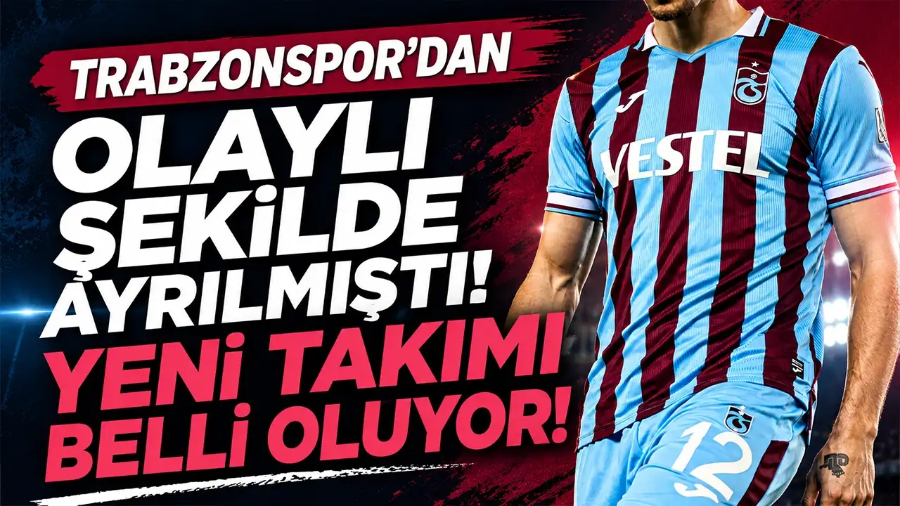 Trabzonspor'dan olaylı bir şekilde ayrılmıştı: Yeni takımı belli oluyor
