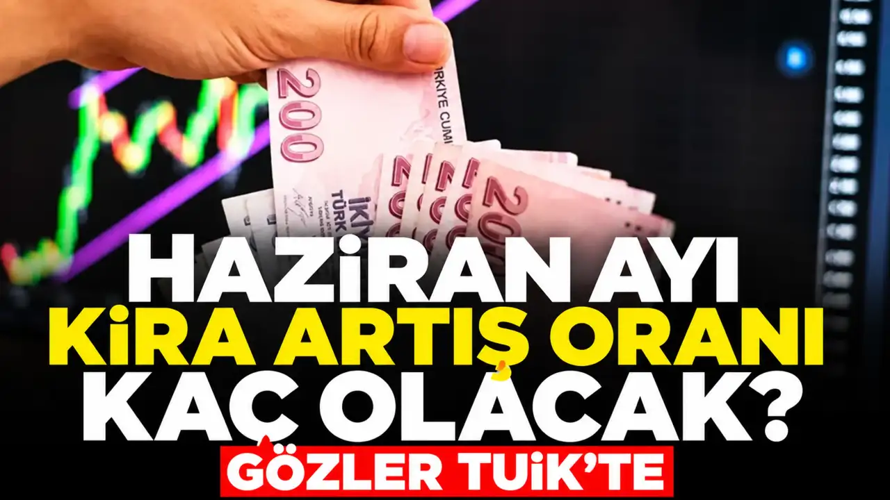 Haziran Ayı Kira Artış Oranı Kaç Olacak? Gözler TÜİK’te