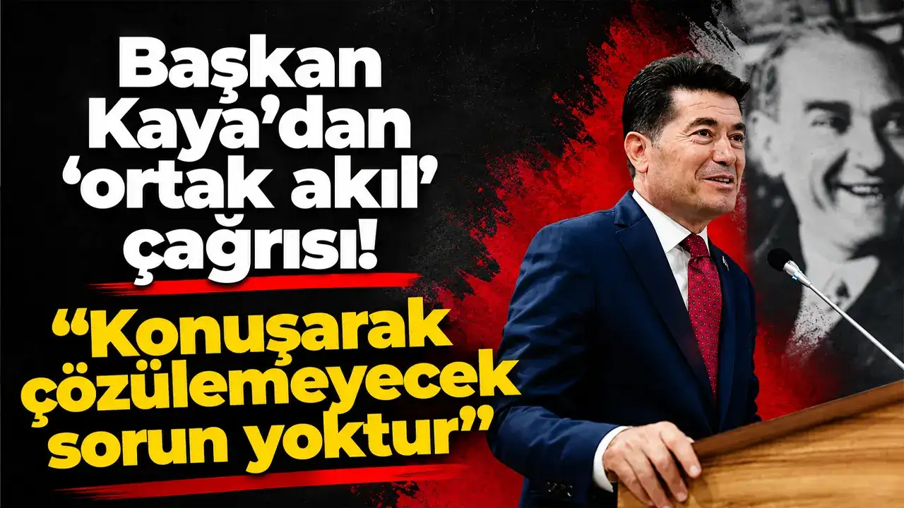 Başkan Kaya’dan ‘ortak akıl’ çağrısı: “Konuşarak çözülemeyecek sorun yoktur”