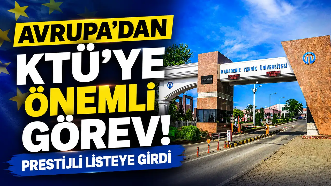 Avrupa’dan KTÜ’ye önemli görev! Prestijli listeye girdi