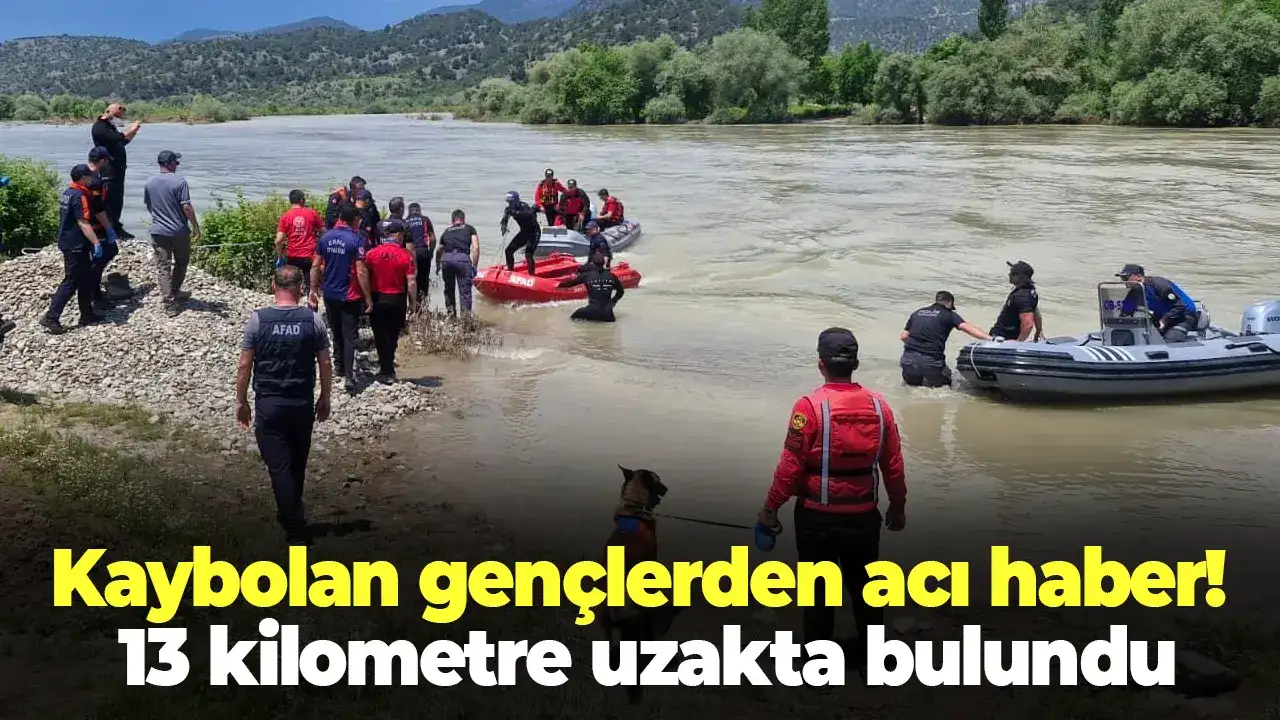 Kelkit Çayı’nda kaybolan gençlerden acı haber! 13 kilometre uzakta bulundu