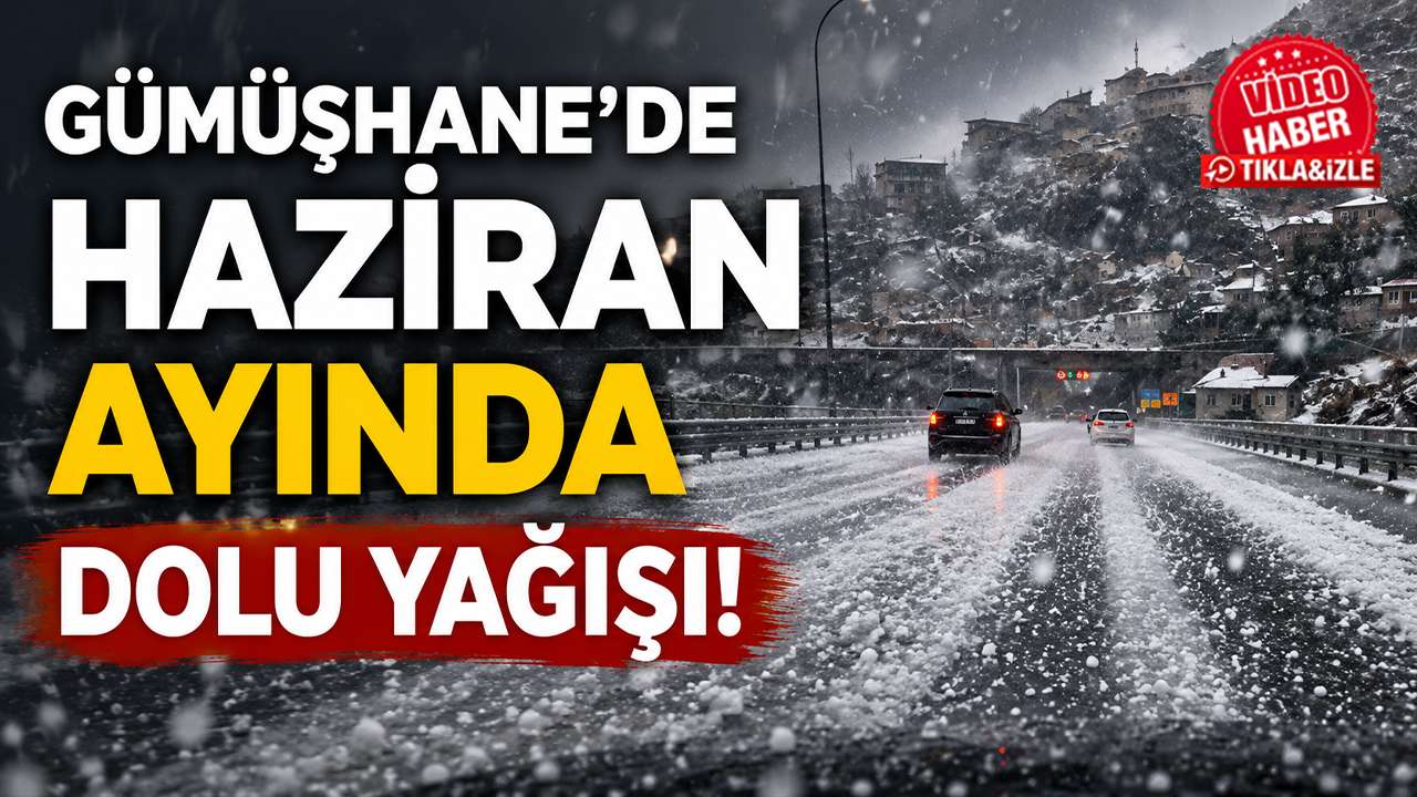 Gümüşhane'de Haziran ayında dolu yağışı!