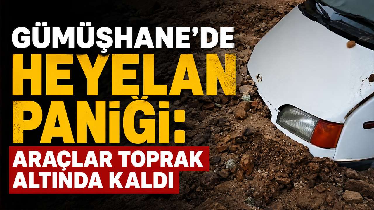 Gümüşhane’de heyelan paniği: Araçlar toprak altında kaldı