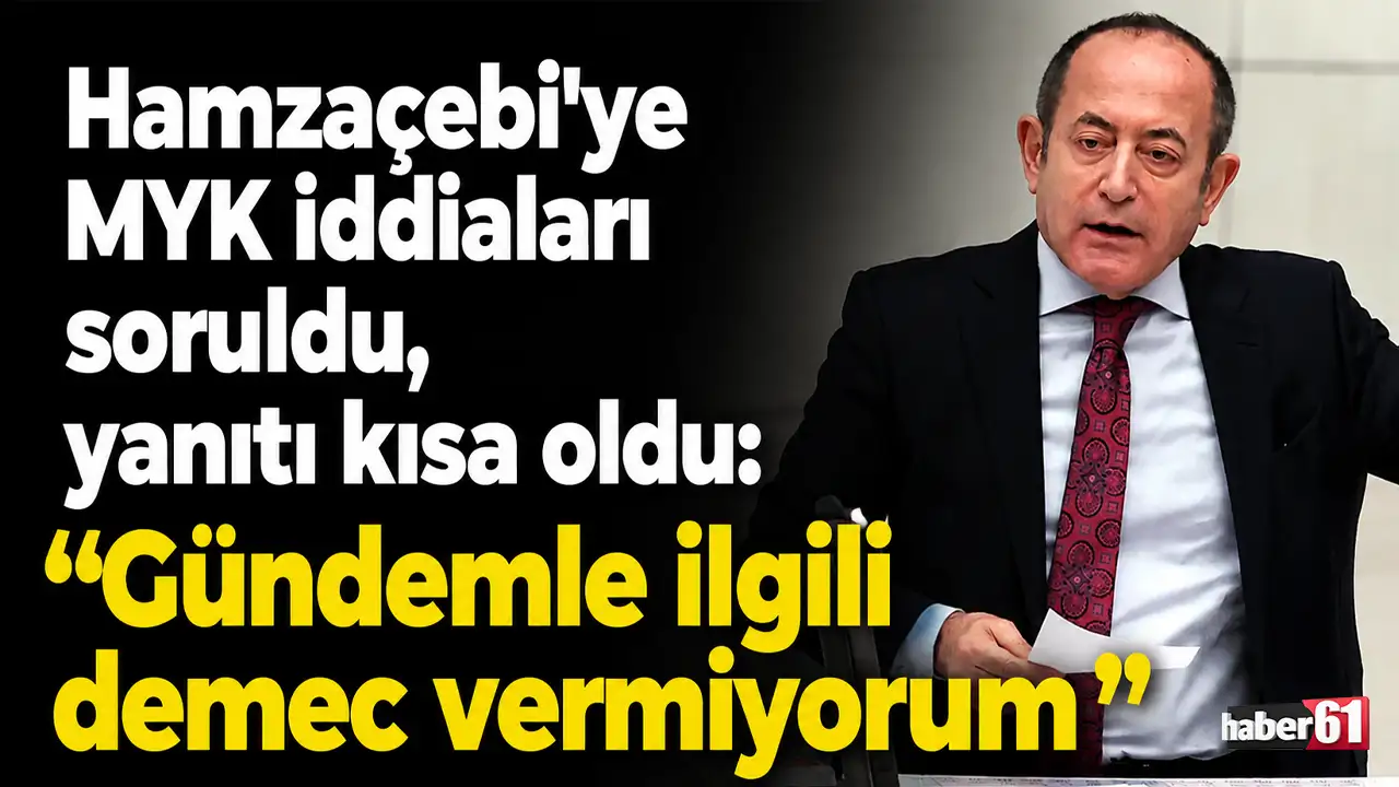 Hamzaçebi'ye MYK iddiaları soruldu, yanıtı kısa oldu: “Gündemle ilgili demeç vermiyorum”