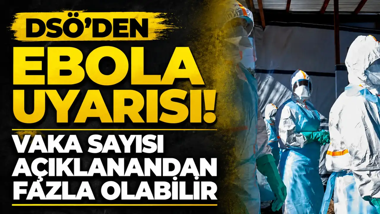 DSÖ'den Ebola uyarısı! Vaka sayısı açıklanandan fazla olabilir