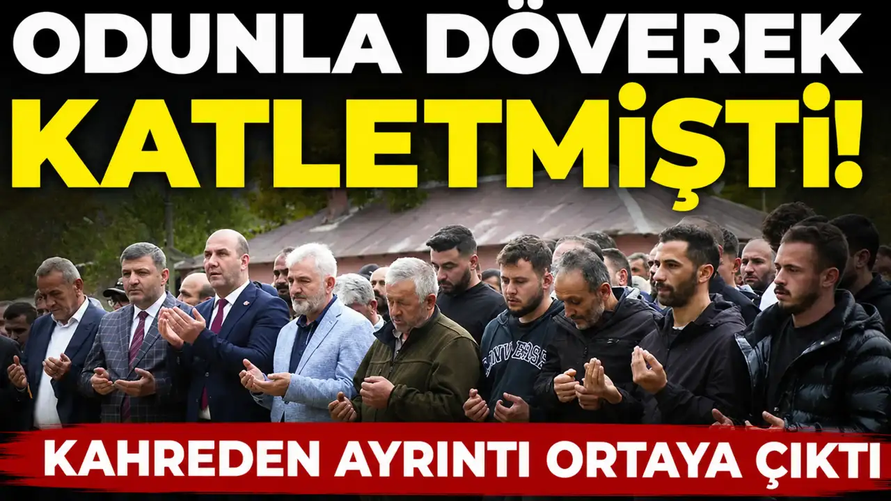Odunla döverek katletmişti! Kahreden ayrıntı ortaya çıktı