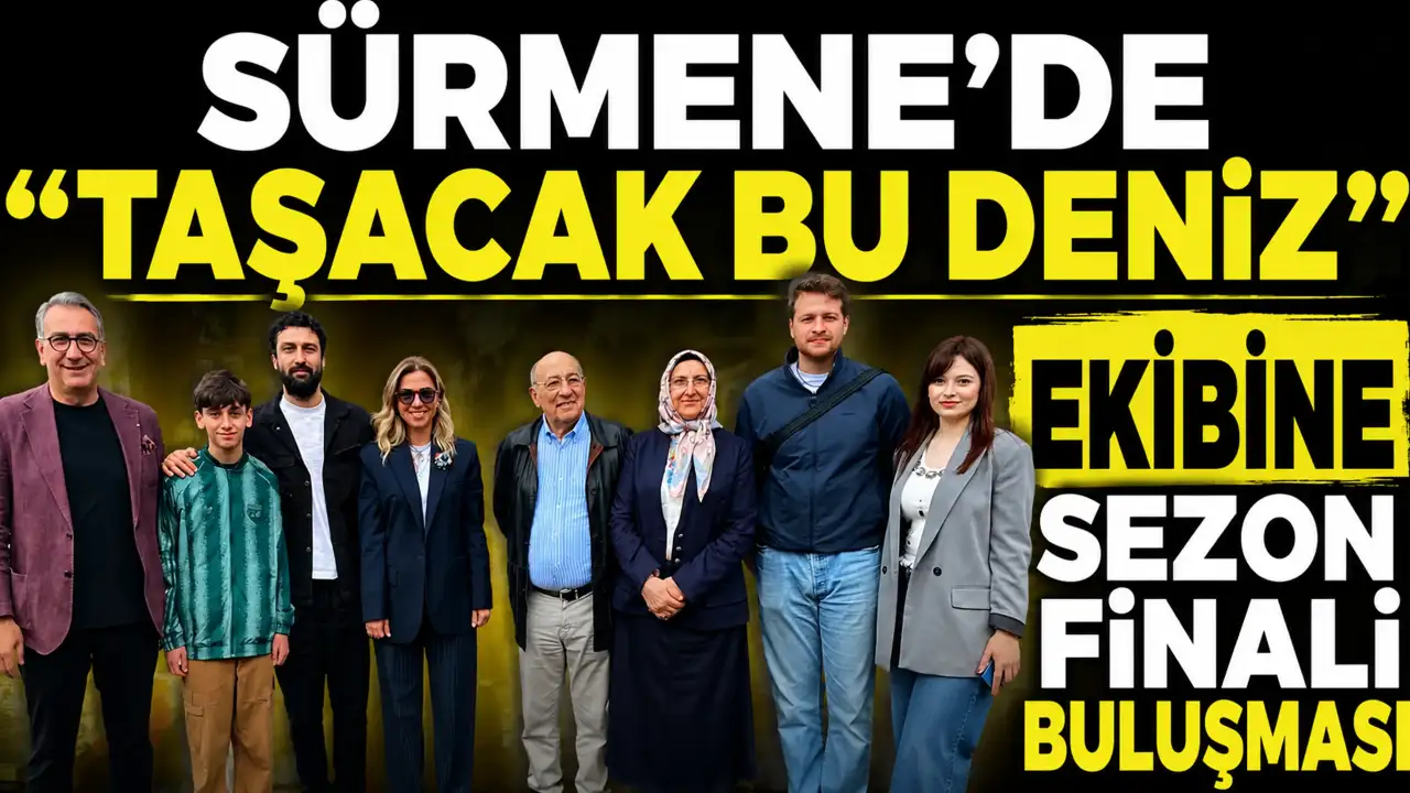 Sürmene’de “Taşacak Bu Deniz” ekibine sezon finali buluşması