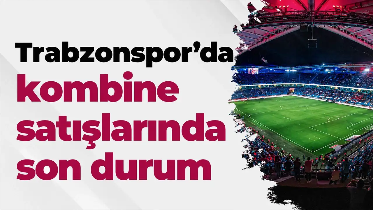 Trabzonspor'da kombine satışlarında son durum