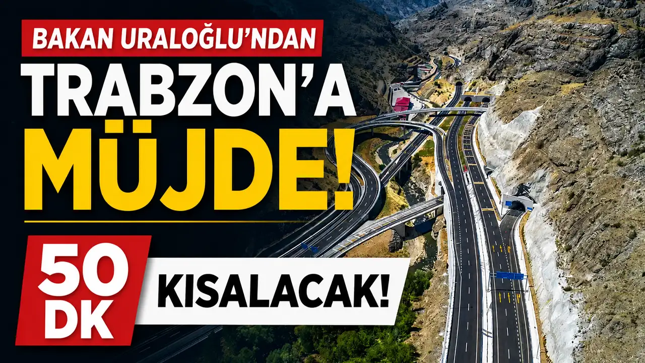 Bakan Uraloğlu'ndan Trabzon'a müjde! 50 dk kısalacak