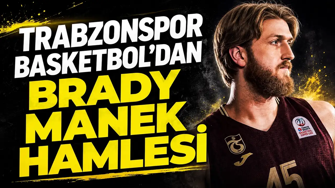 Trabzonspor Basketbol’dan Brady Manek hamlesi