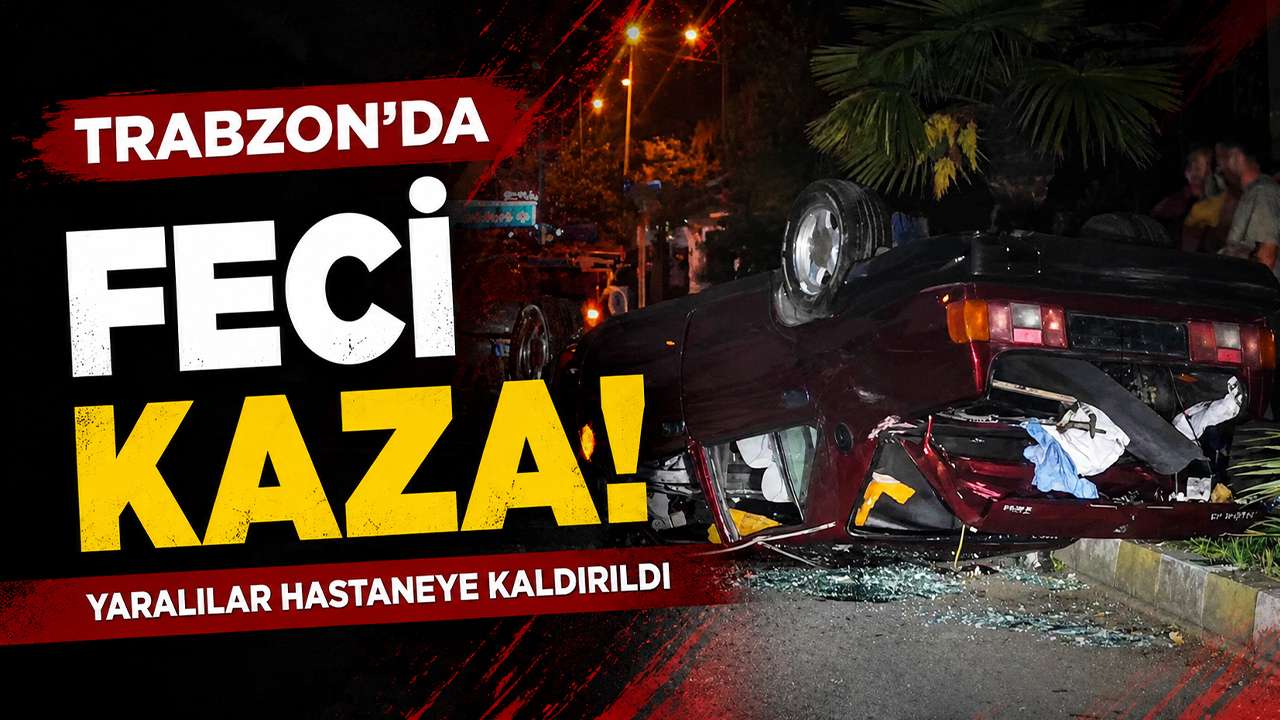 Trabzon’da feci kaza: Yaralılar hastaneye kaldırıldı