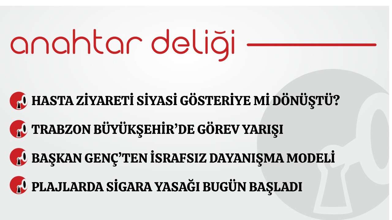 Anahtar Deliği 05.06.2026 Hasta ziyareti siyasi gösteriye mi dönüştü?