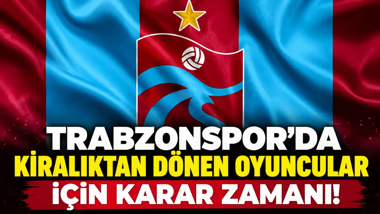 Trabzonspor’da kiralıktan dönen oyuncular için karar zamanı