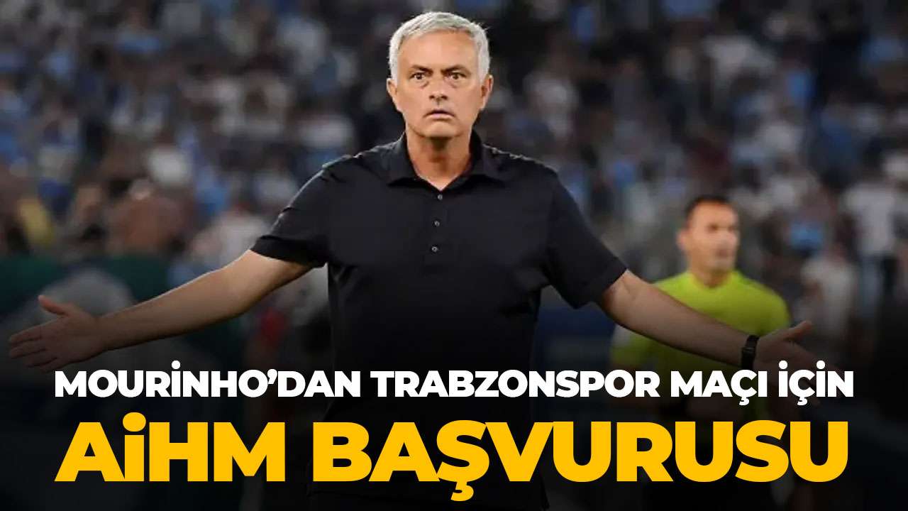 Mourinho Trabzonspor maçı için AİHM’e başvurdu!