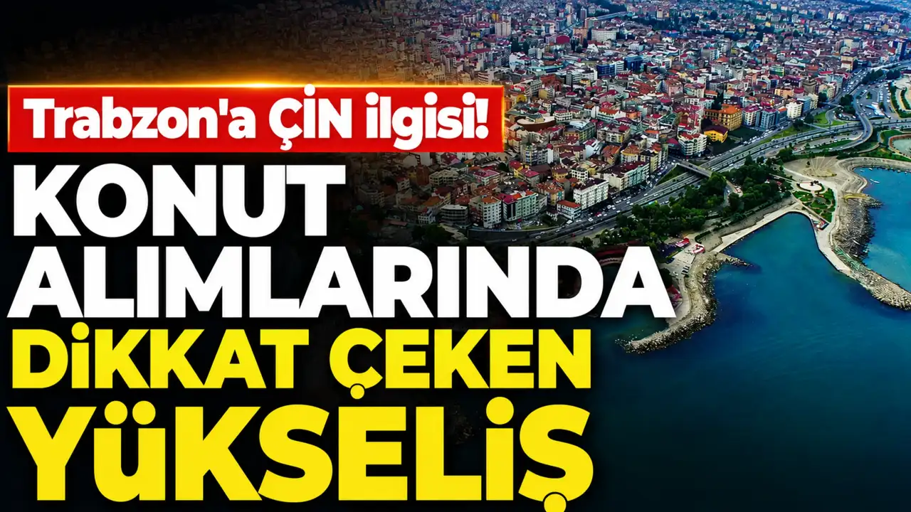 Trabzon, Çinli yatırımcıların konut radarına girdi