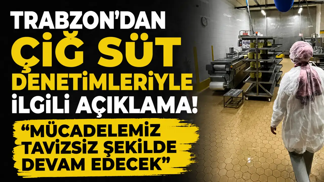 Trabzon’dan çiğ süt denetimleriyle ilgili açıklama! “Mücadelemiz tavizsiz şekilde devam edecek”