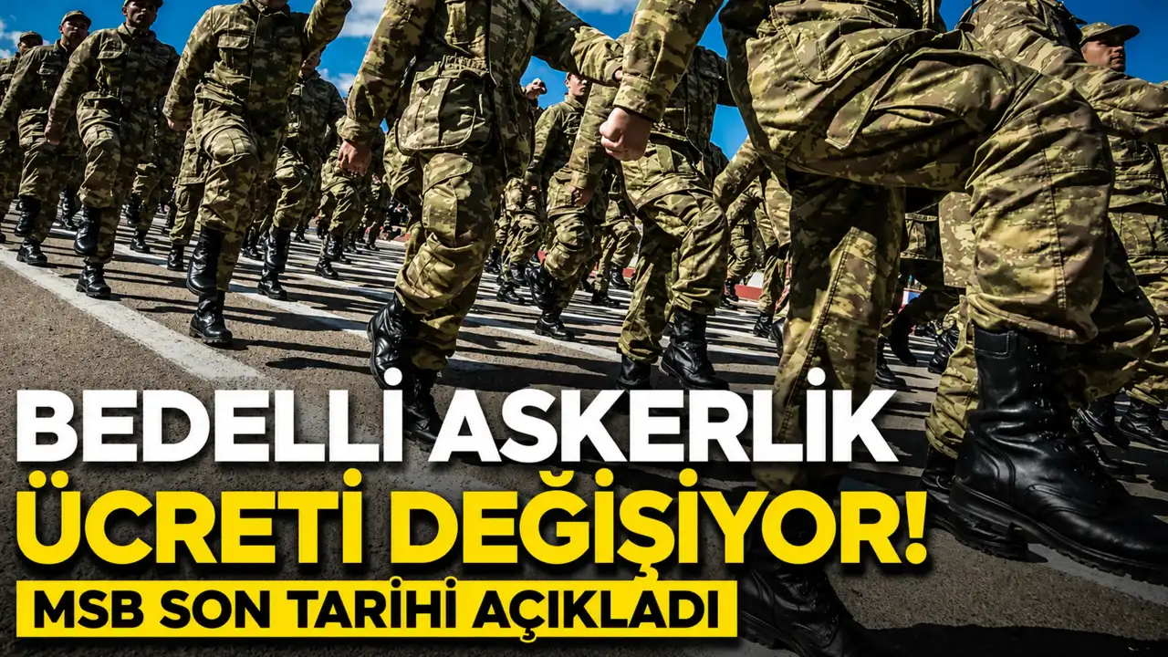 Bedelli askerlik ücreti değişiyor! MSB son tarihi açıkladı